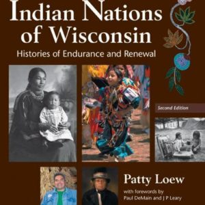 Indian Nations of Wisconsin: Histories of Endurance and Renewal by Patty Loew